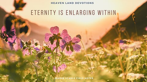 Heaven Land Devotions - Eternity Is Enlarging Within