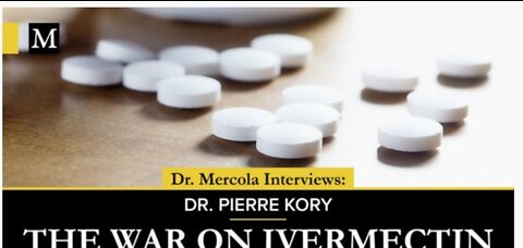 THE WAR ON IVERMECTIN- INTERVIEW WITH DR. PIERRE KORY AND DR. MERCOLA