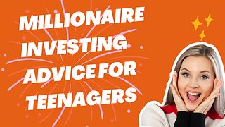The Millionaire Investing Advice For Teenagers
