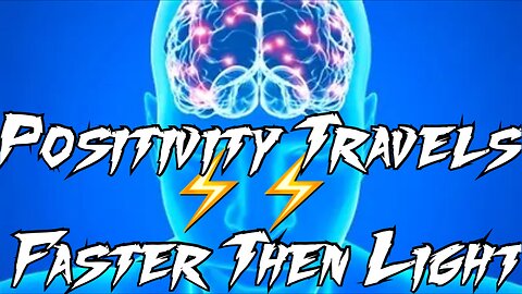 POSITIVITY TRAVELS FASTER THEN LIGHT