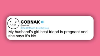 My husband's girl best friend is pregnant and she says it's his 😱