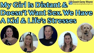 My Girl Is A Little Distant & Doesn't Want Sex. We Have A Kid & Life's Stresses