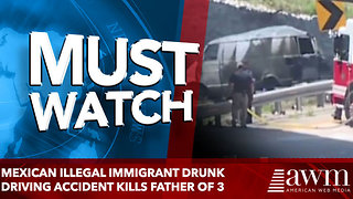 Mexican illegal immigrant drunk driving accident kills father of 3