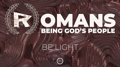 08-Romans: Be Light