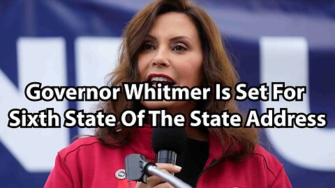 Governor Whitmer Is Set For Sixth State Of The State Address