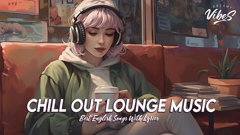 Chill Out Lounge Music 🌈 Romantic Morning Songs Latest English Songs With Lyrics