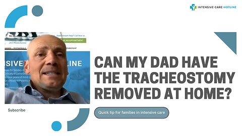 Can My Dad have the Tracheostomy Removed at Home? Quick Tip for Families in Intensive Care!