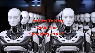 Robots Taking Over. The Shocking Truth!