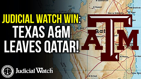 Judicial Watch WIN: Texas A&M Leaves Qatar!