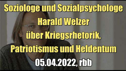 Harald Welzer über Kriegsrhetorik, Patriotismus und Heldentum (rbb I 05.04.2022)