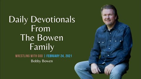 Bobby Bowen Devotional "Wrestling With God 2-24-21"