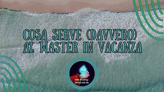 Cosa serve (davvero) al Master in vacanza.