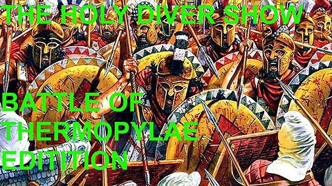 THE HOLY DIVER SHOW: THE BATTLE OF THERMOPYLAE EDITION