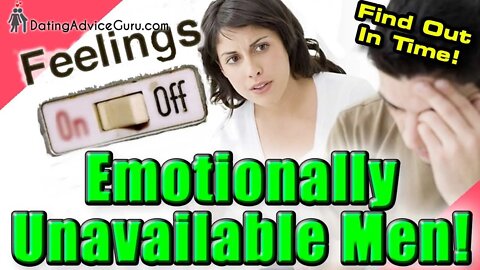 Emotionally Unavailable Men - How To Spot Them In Time!