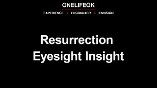 Resurrection Eyesight Insight - Wed 2/7/24