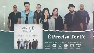 Vértice do Céu (CD Desça a Unção) 07. É preciso ter fé ヅ