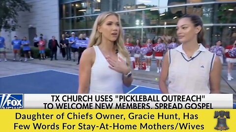 Daughter of Chiefs Owner, Gracie Hunt, Has a Few Words For Stay-At-Home Mothers/Wives