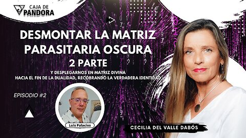 DESMONTAR LA MATRIZ PARASITARIA OSCURA Y DESPLEGARNOS EN MATRIZ DIVINA 2 con Cecilia Del Valle Dabós