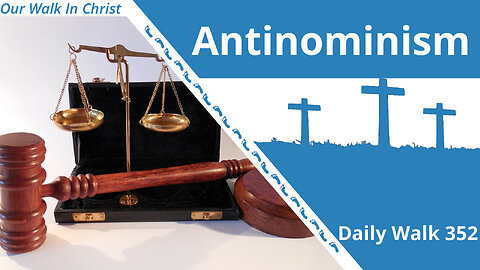 Antinomianism - The Foundation of Sin? | Daily Walk 352