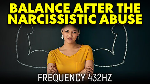 Balance After The Narcissistic Abuse - 432 hz (Official Video 2023)