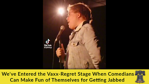 We've Entered the Vaxx-Regret Stage When Comedians Can Make Fun of Themselves for Getting Jabbed