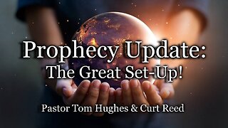 Prophecy Update: The Great Set-Up!