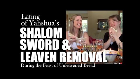 Feast of Unleavened Bread | Ye'shua's Shalom Sword and Leaven Removal