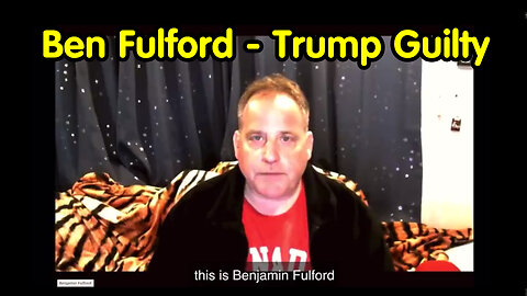 Ben Fulford Geopolitical Update - Trump Guilty