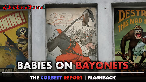 Flashback: Babies On Bayonets | The Corbett Report