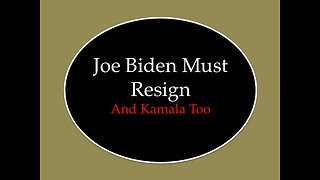 Joe Biden Must Resign: And Kamala Too