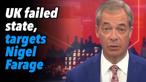 UK failed state, targets Nigel Farage