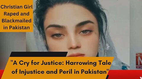 "A Cry for Justice: Harrowing Tale of Injustice and Peril in Pakistan"