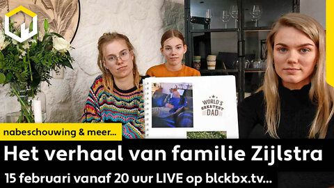 Het verhaal van familie Zijlstra, 15 februari vanaf 20 uur live op blckbx.tv...