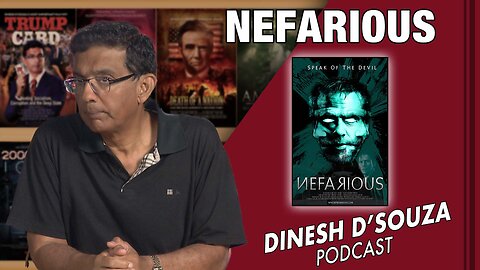 NEFARIOUS Dinesh D’Souza Podcast Ep555