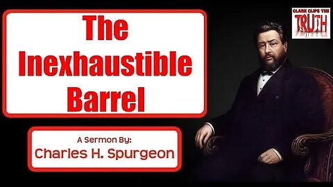 The Inexhaustible Barrel | Charles Spurgeon Sermon