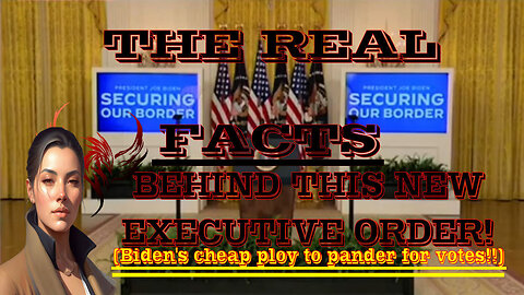 The new Border Executive Order is just a ploy for votes! (VIDEO 194 ~ JUNE 6, 2024)