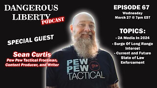 Dangerous Liberty Ep67 - Special Guest Sean Curtis From PewPewTactical.com