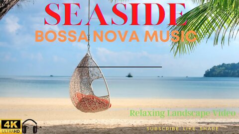 👉Amazing Seaside Bossa Nova music for Cocktails Relaxation moving seaside landscape. 40 MINUTES🔥🔥🔥