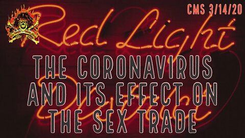 CMS HIGHLIGHT - The Effect Of The Coronavirus On The Sex Trade - 3/14/20