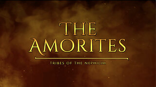 The Amorites - Tribes Of The Nephilim