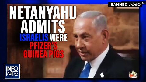 VIDEO: Netanyahu Admits Israelis Were Guinea Pigs For Pfizer's COVID Vaccine