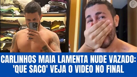 Carlinhos Maia lamenta nude vazado: 'Que saco' veja o vídeo no final.