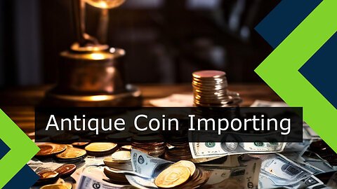 A Guide to Importing Antique Coins and Numismatic Items