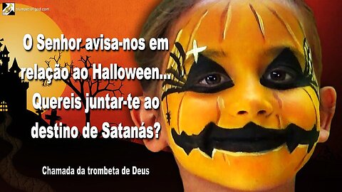 Halloween… Quereis juntar-te ao destino de Satanás? 🎺 Chamada da Trombeta de Deus
