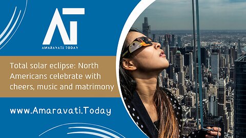 North Americans celebrate with cheers, music and matrimony - Total solar eclipse | Amaravati Today