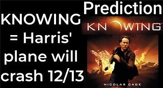 Prediction - KNOWING prophecy = Harris' plane will crash Dec 13