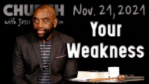 11/21/21 How Do You Feel About Your Weaknesses? (Church)