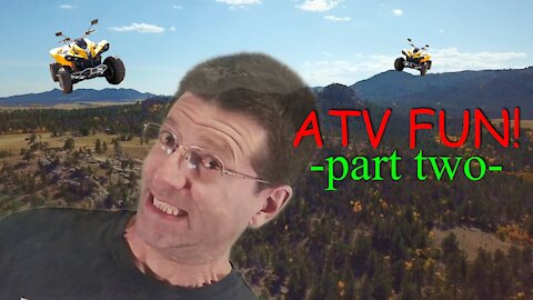 ATV Fun! ...-part two-