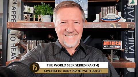 The World Seer Series (Part 4)| Give Him 15: Daily Prayer with Dutch | January 13, 2022