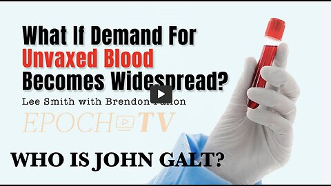 What If Demand For Unvaxed Blood Becomes Widespread (Lee Smith, Brendon Fallon) THX John Galt SGANON